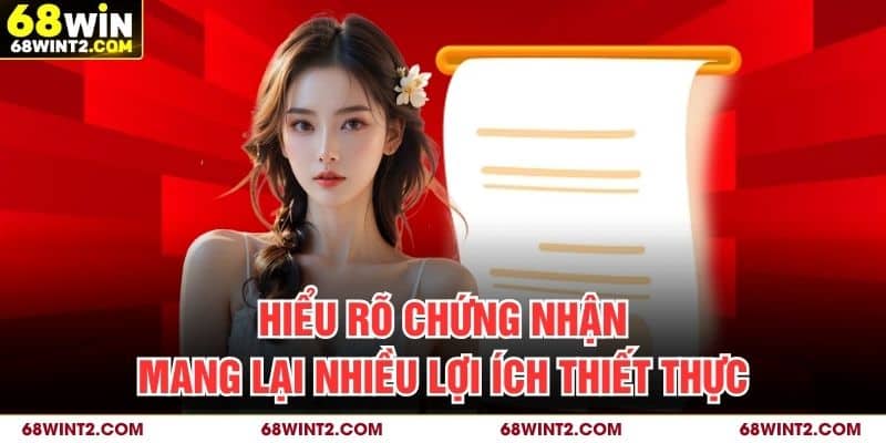 Hiểu rõ chứng nhận mang lại nhiều lợi ích thiết thực