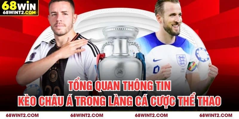 Tổng quan thông tin kèo châu Á trong làng cá cược thể thao